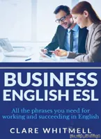 کتاب Business English ESL All the phrases you need for working and succeeding in English