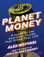 دانلود کتاب Planet Money: A Guide to the Economic Forces That Shape Your Life
