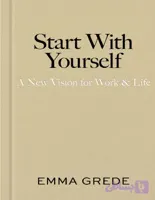 دانلود کتاب Start With Yourself: A New Vision for Work & Life