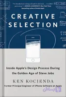 دانلود کتاب Creative Selection: Inside Apple’s Design Process During the Golden Age of Steve Jobs by Ken Kocienda