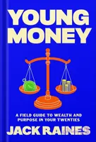 دانلود کتاب Young Money: A Field Guide to Wealth and Purpose in Your Twenties by Jack Raines