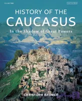 و دانلود نسخه کامل کتاب History of the Caucasus: Volume 2: In the Shadow of Great Powers