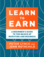 کتاب Learn to Earn: A Beginner’s Guide to the Basics of Investing and Business (یاد بگیرید چگونه درآمد کسب کنید: راهنمای مبتدیان برای اصول سرمایه‌گذاری و کسب‌وکار) نسخه PDF انگلیسی | نویسنده Peter Lynch (پیتر لینچ)