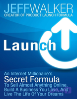 کتاب Launch: An Internet Millionaire’s Secret Formula to Sell Almost Anything Online (لانچ: فرمول مخفی یک میلیونر اینترنتی برای فروش تقریباً هر چیزی به‌صورت آنلاین) نسخه PDF انگلیسی | نویسنده Jeff Walker (جف واکر)