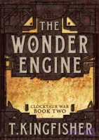 کتاب The Wonder Engine: Book Two of the Clocktaur War (موتور شگفت‌انگیز: کتاب دوم جنگ کلاک‌تور) نسخه انگلیسی PDF | تی. کینگ‌فیشر