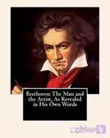 کتاب Beethoven: The Man and the Artist, As Revealed in His Own Words نسخه انگلیسی PDF | Ludwig van Beethoven