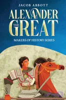 کتاب Alexander the Great: Makers of History Series نسخه انگلیسی PDF | Jacob Abbott