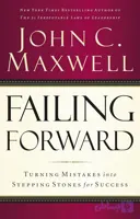 کتاب Failing Forward: Turning Mistakes into Stepping Stones for Success (پیشرفت از دل شکست: تبدیل اشتباهات به سکوی پرتاب موفقیت) نسخه انگلیسی PDF | John C. Maxwell