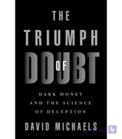 کتاب The Triumph of Doubt: Dark Money and the Science of Deception (پیروزی تردید) اثر دیوید مایکلز – نسخه انگلیسی PDF