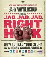 کتاب Jab, Jab, Jab, Right Hook: How to Tell Your Story in a Noisy Social World (ضربه، ضربه، ضربه، هوک راست: چگونه داستان خود را در دنیای شلوغ شبکه‌های اجتماعی روایت کنید) نسخه انگلیسی PDF | گری واینرچاک