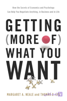 کتاب Getting More of What You Want: How the Secrets of Economics and Psychology Can Help You Negotiate Anything (به دست آوردن بیشتر از آنچه می‌خواهید: چگونه اقتصاد و روان‌شناسی به شما در مذاکره کمک می‌کنند) نسخه انگلیسی PDF | مارگارت نیل، توماس لیس