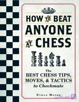 دانلود کتاب How To Beat Anyone At Chess – بهترین نکات، حرکات و تاکتیک‌های شطرنج